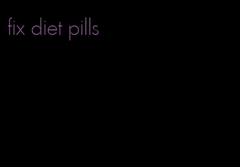 fix diet pills