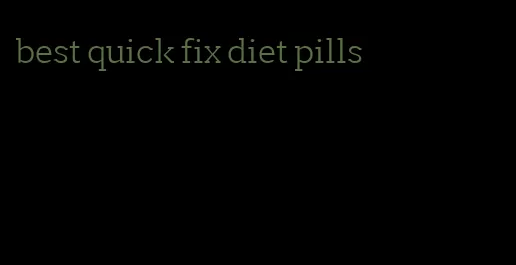 best quick fix diet pills