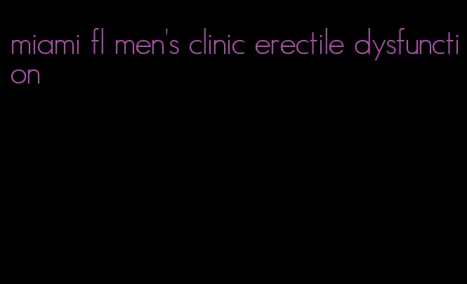 miami fl men's clinic erectile dysfunction