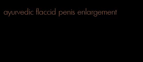 ayurvedic flaccid penis enlargement