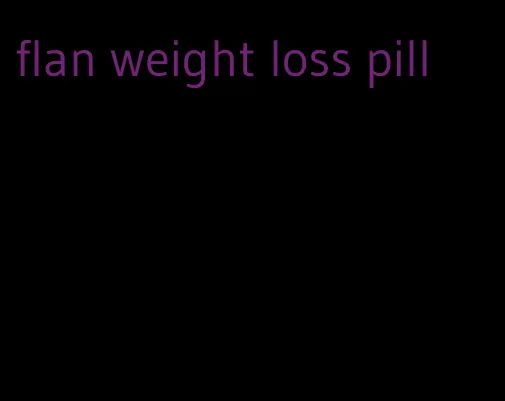 flan weight loss pill