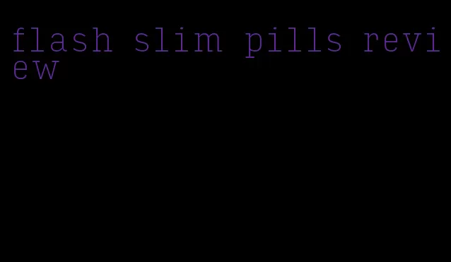 flash slim pills review