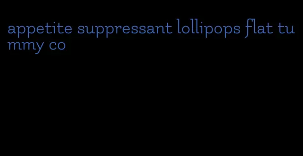 appetite suppressant lollipops flat tummy co