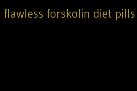 flawless forskolin diet pills