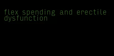 flex spending and erectile dysfunction