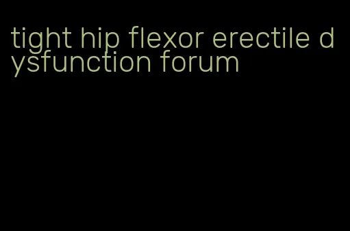 tight hip flexor erectile dysfunction forum