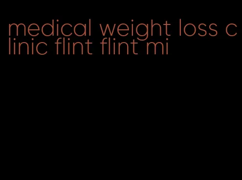 medical weight loss clinic flint flint mi