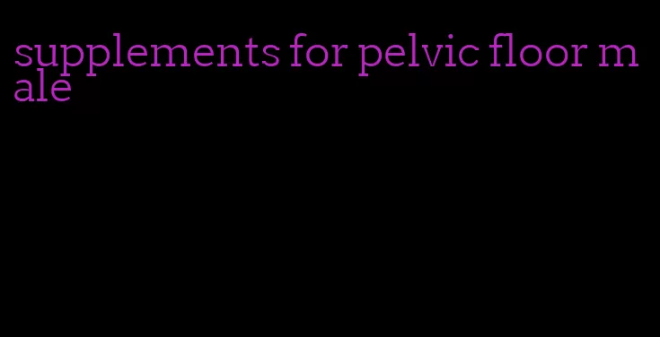 supplements for pelvic floor male