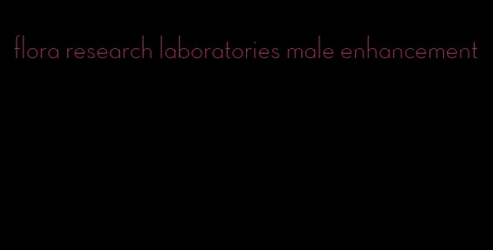 flora research laboratories male enhancement