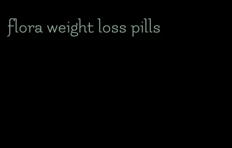 flora weight loss pills