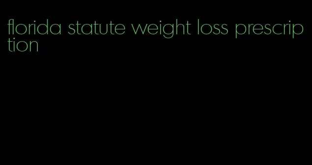 florida statute weight loss prescription