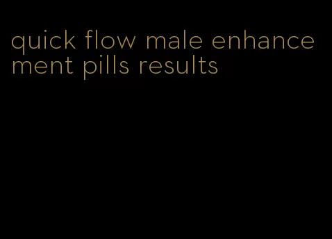 quick flow male enhancement pills results