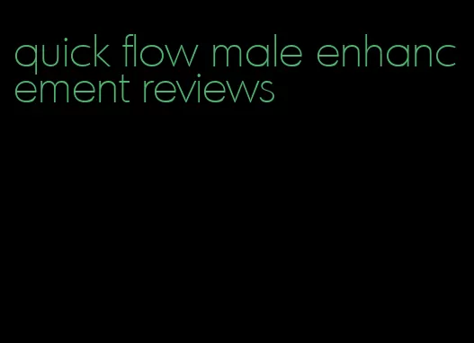 quick flow male enhancement reviews