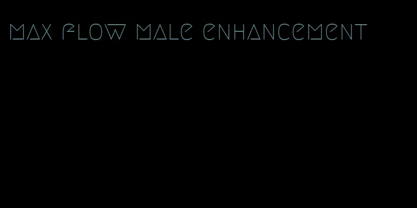 max flow male enhancement