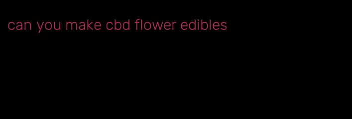 can you make cbd flower edibles