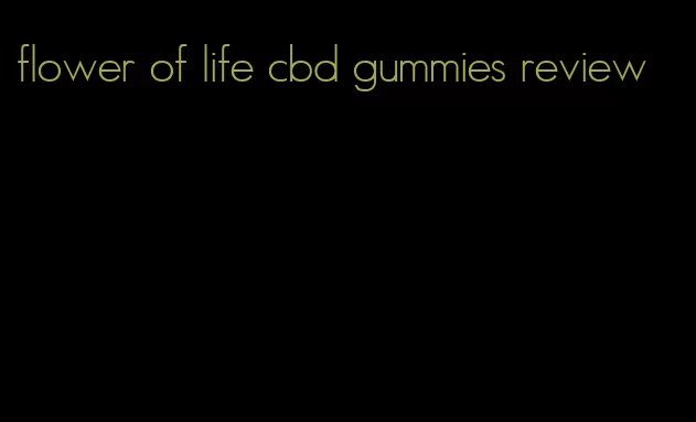 flower of life cbd gummies review