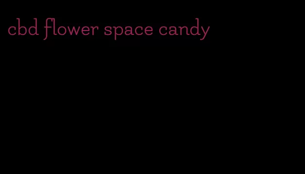 cbd flower space candy