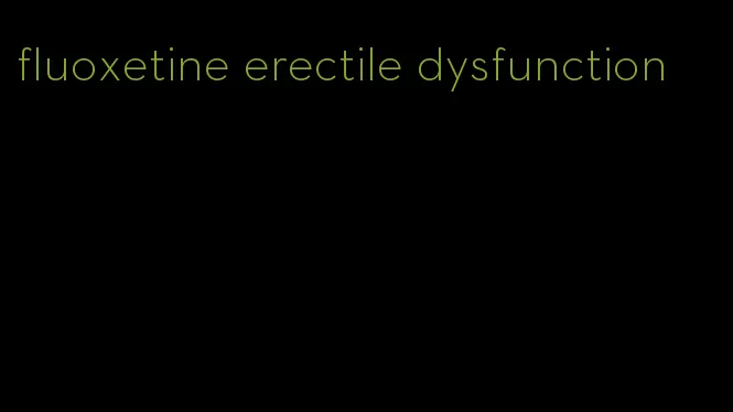 fluoxetine erectile dysfunction