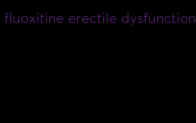 fluoxitine erectile dysfunction