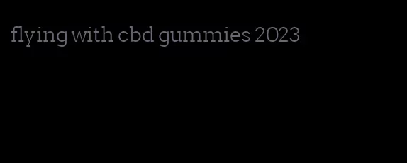 flying with cbd gummies 2023