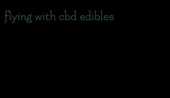 flying with cbd edibles