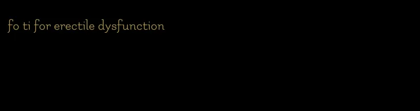 fo ti for erectile dysfunction