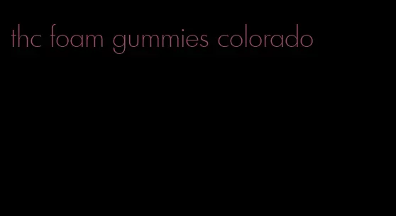 thc foam gummies colorado