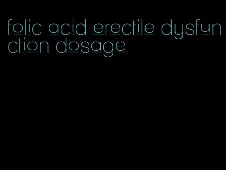 folic acid erectile dysfunction dosage