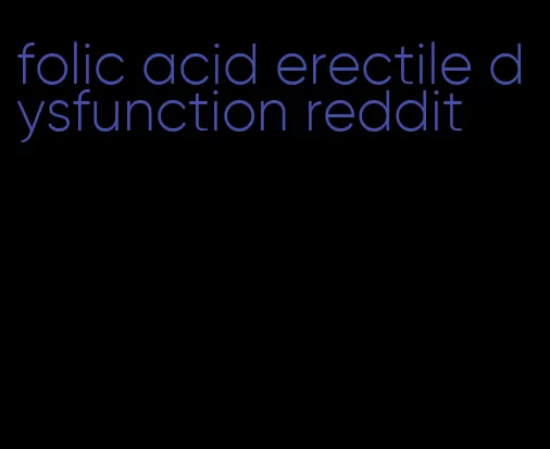 folic acid erectile dysfunction reddit