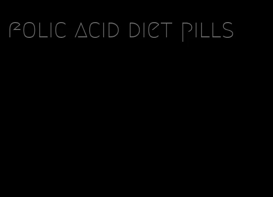 folic acid diet pills