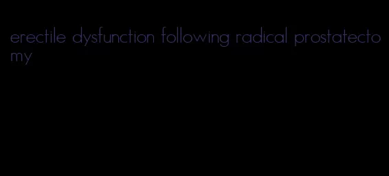 erectile dysfunction following radical prostatectomy