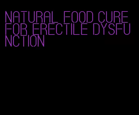 natural food cure for erectile dysfunction