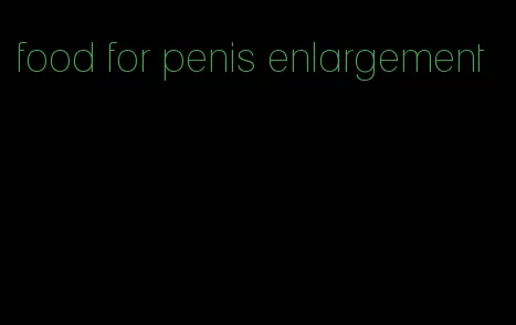 food for penis enlargement