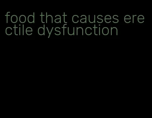 food that causes erectile dysfunction