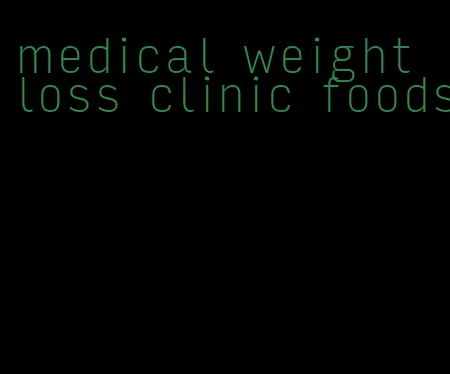 medical weight loss clinic foods