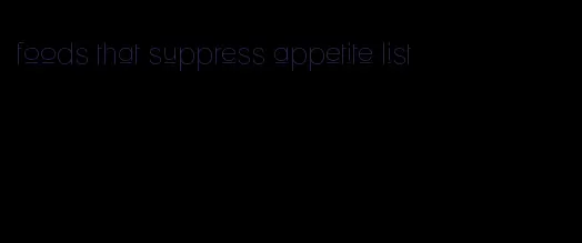 foods that suppress appetite list