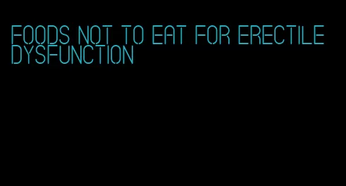 foods not to eat for erectile dysfunction