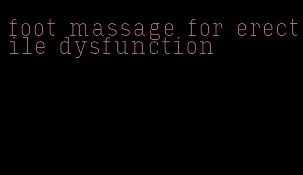 foot massage for erectile dysfunction