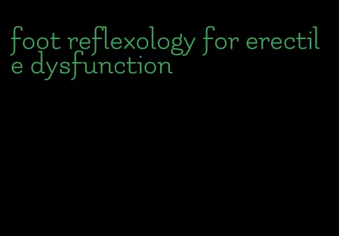 foot reflexology for erectile dysfunction