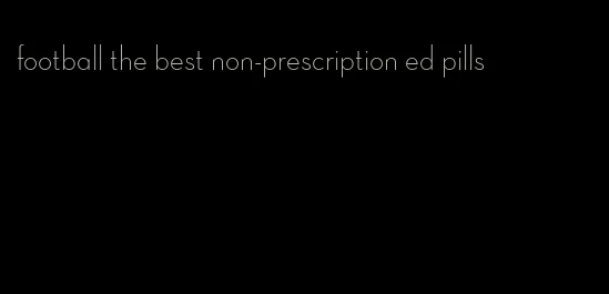 football the best non-prescription ed pills