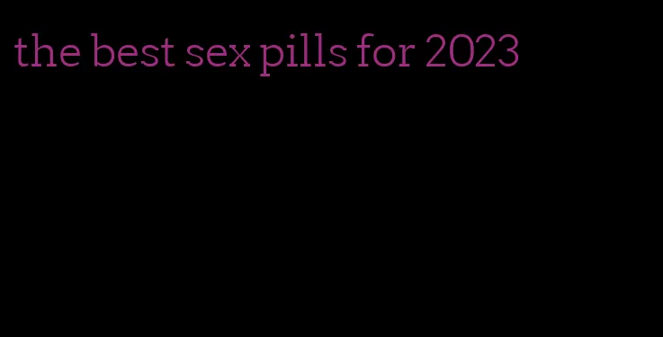 the best sex pills for 2023