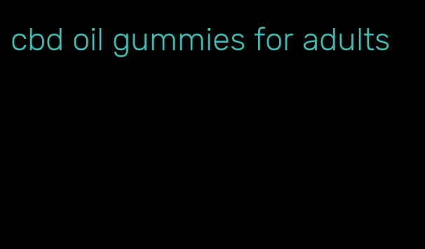 cbd oil gummies for adults