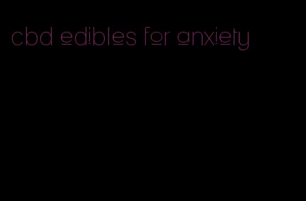 cbd edibles for anxiety