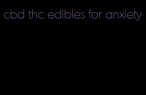 cbd thc edibles for anxiety