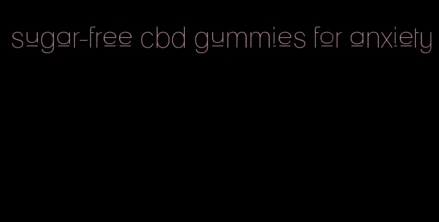 sugar-free cbd gummies for anxiety