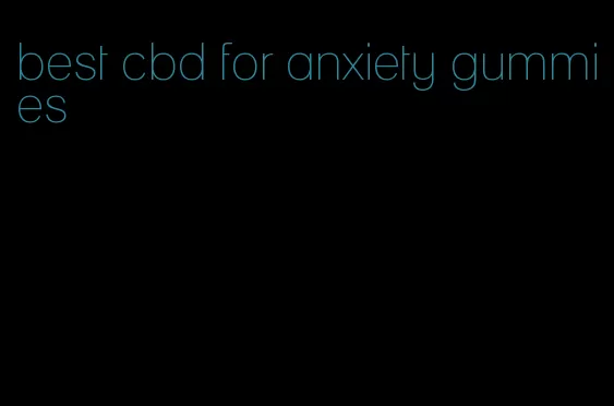 best cbd for anxiety gummies