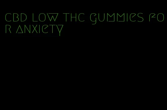 cbd low thc gummies for anxiety