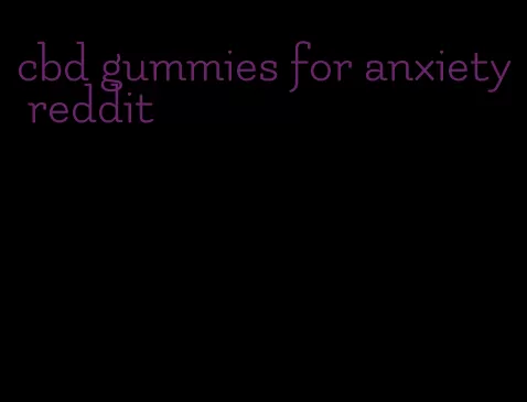 cbd gummies for anxiety reddit