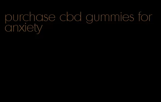 purchase cbd gummies for anxiety