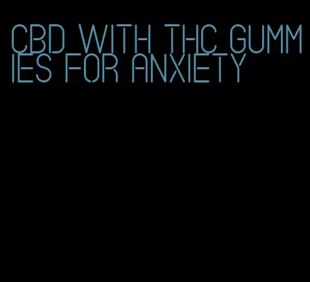 cbd with thc gummies for anxiety